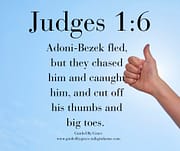 CUT OFF HIS THUMBS / JUDGES 1:6