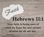 NOW FAITH IS / HEBREWS 11:1
