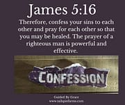 CONFESS … PRAY … BE HEALED / JAMES 5:16
