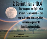 WEAPONS WE FIGHT WITH / 2 CORINTHIANS 10:4