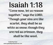 COME NOW, LET US REASON / ISAIAH 1:18