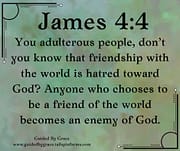 FRIENDSHIP WITH THE WORLD IS HATRED TOWARD GOD / JAMES 4:4