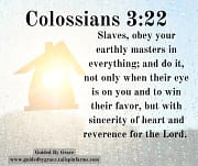 SLAVES, OBEY YOUR EARTHLY MASTER / COLOSSIANS 3:22