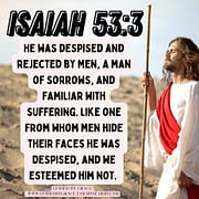 DESPISED AND REJECTED - A MAN OF SORROWS / ISAIAH 53:3