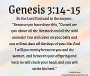 HE WILL CRUSH YOUR HEAD, AND YOU WILL STRIKE HIS HEEL / GENESIS 3:15