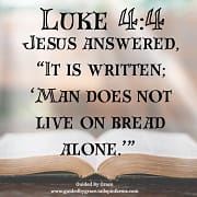 DOES NOT LIVE ON BREAD ALONE / LUKE 4:4