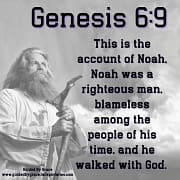 NOAH WAS A RIGHTEOUS MAN, BLAMELESS AMONG THE PEOPLE / GENESIS 6:9