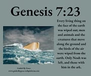 EVERY LIVING THING ... WAS WIPED OUT ... ONLY NOAH WAS LEFT / GENESIS 7:23