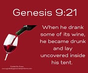 DRANK SOME OF ITS WINE, HE BECAME DRUNK / GENESIS 9:21
