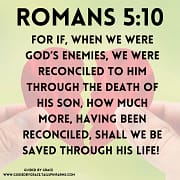 WE WERE GOD'S ENEMIES - SAVED THROUGH HIS LIFE ROMANS 5:10