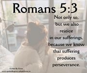 WE ALSO REJOICE IN OUR SUFFERINGS / ROMANS 5:3
