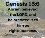 HE BELIEVED ... HE CREDITED IT TO HIM AS RIGHTEOUSNESS /GENESIS 15:6