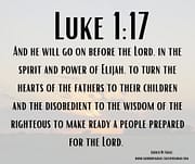 SPIRIT AND POWER OF ELIJAH - THE FATHERS TO THEIR CHILDREN / LUKE 1:17