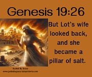 LOT'S WIFE LOOKED BACK, AND SHE BECAME A PILLAR OF SALET / GENESIS 19:26