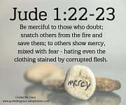 SHOW MERCY, MIXED WITH FEAR / JUDE 1:22-23
