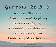 BECAUSE ABRAHAM OBEYED / GENESIS 26:5