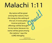 MY NAME WILL BE GREAT AMONG THE NATIONS / MALACHI 1:11