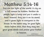 LET YOUR LIGHT SHINE THAT THEY MAY SEE YOUR GOOD DEEDS / MATTHEW 5:14-16