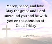 GOOD FRIDAY APRIL 18, 2025