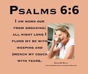I AM WORN OUT FROM GROANING / PSALMS 6:6