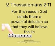 SENDS THEM A POWERFUL DELUISION / 2 THESSALONIANS 2:11