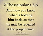 WHAT IS HOLDING HIM BACK / 2 THESSALONIANS 2:6