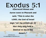 THIS IS WHAT THE LORD - THE GOD OF ISRAEL SAYS / EXODUS 5:1