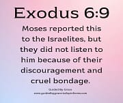 THEY DID NOT LISTEN TO HIM / EXODUS 6:9