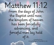 FORCEFUL MEN LAY HOLD OF IT / MATTHEW 11:12