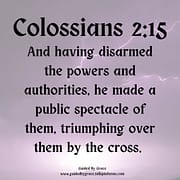 DISARMED THE POWERS AND AUTHORITIES / COLOSSIANS 2:15