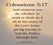WHATEVER YOU DO WHETHER IN WORD OR DEED / COLOSSIANS 3:17