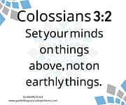 SET YOUR MINDS ON THINGS ABOVE / COLOSSIANS 3:2