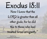 NOW I KNOW THAT THE LORD IS GREATER / EXODUS 18:11