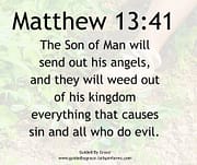 WEED OUT ... EVERYTHING THAT CAUSES SIN / MATTHEW 13:41
