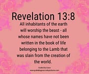 ALL WILL WORSHIP THE BEAST - LAMB THAT WAS SLAIN FROM THE CREATION / REVELATION 13:8