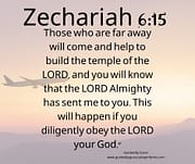 THOSE WHO ARE FAR AWAY WILL COME / ZECHARIAH 6:15