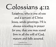 ALWAYS WRESTLING IN PRAYER / COLOSSIANS 4:12