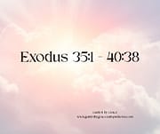 THINGS ... COMMANDED / EXODUS 35:1-40:38