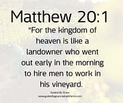 MEN TO WORK IN HIS VINEYARD / MATTHEW 20:1