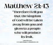 KINGDOM TAKEN AWAY FROM YOU / MATTHEW 21:43