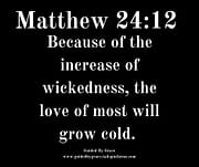 INCREASE OF WICKEDNESS / MATTHEW 24:12