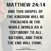 THIS GOSPEL OF THE KINGDOM ... THE END - THEN THE END WILL COME / MATTHEW 24:14
