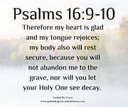NOT ABANDON ME TO THE GRAVE / PSALMS 16:9-10