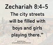 RIPE OLD AGE ... BOYS AND GIRLS / ZECHARIAH 8:4-5