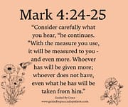 EVEN WHAT HE HAS WILL BE TAKEN / MARK 4:24-25
