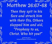 SPIT ... STRUCK ... SLAPPED / MATTHEW 26:67-68
