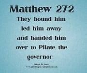 HANDED HIM OVER TO PILATE / MATTHEW 27:2