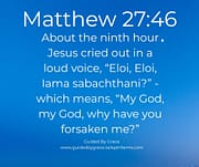 WHY HAVE YOU FORSAKEN ME? / MATTHEW 27:46