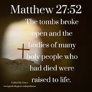 MANY HOLY PEOPLE WERE RAISED / MATTHEW 27:52