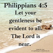 THE LORD IS NEAR / PHILIPPIANS 4:5